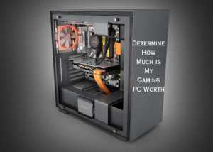 Determine How Much is My Gaming PC Worth