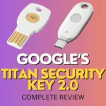 Google New Titan Security Key – Passkey Support, New Features, & More