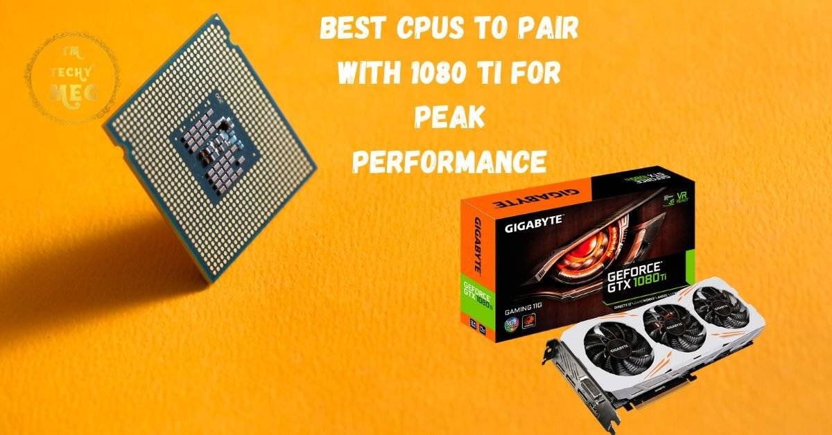 Best Cpu For 1080 Ti for Peak Performance