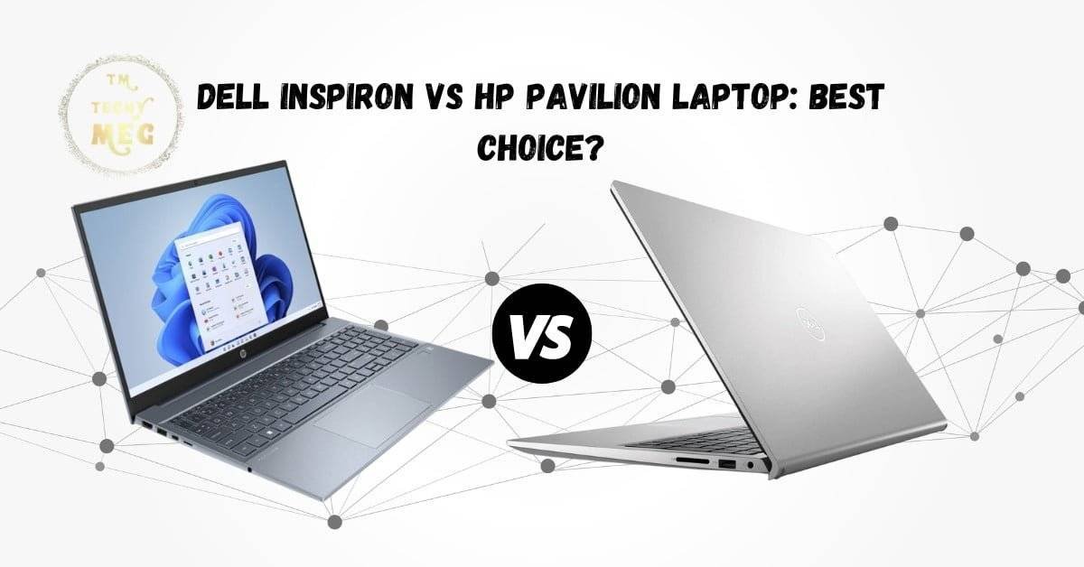 Dell Inspiron vs HP Pavilion Laptop Best Choice